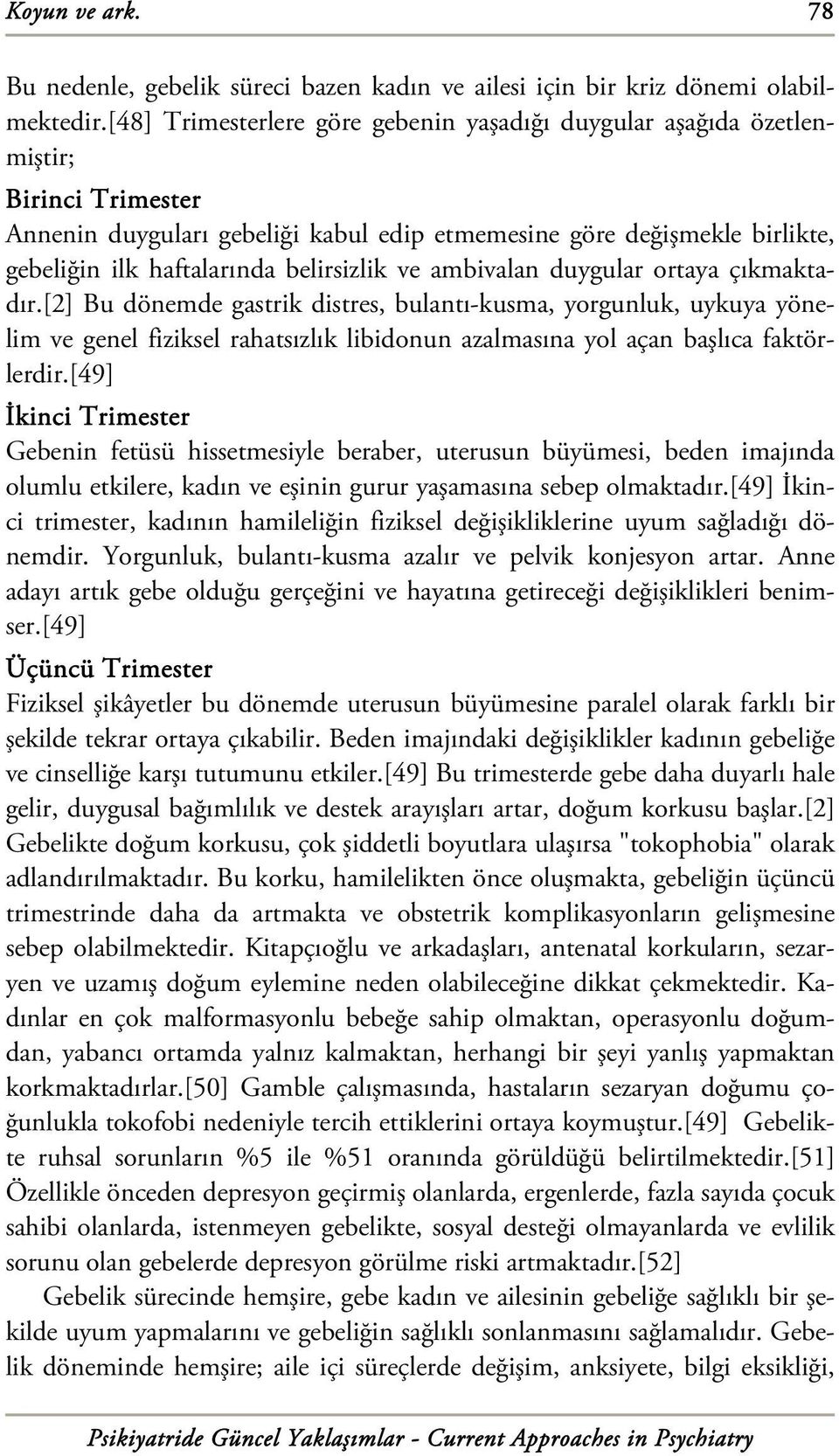 belirsizlik ve ambivalan duygular ortaya çıkmaktadır.