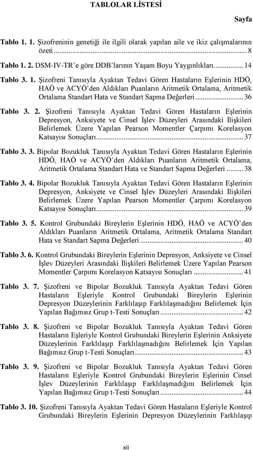 2. Şizofreni Tanısıyla Ayaktan Tedavi Gören Hastaların Eşlerinin Depresyon, Anksiyete ve Cinsel İşlev Düzeyleri Arasındaki İlişkileri Belirlemek Üzere Yapılan Pearson Momentler Çarpımı Korelasyon