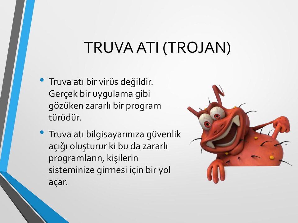 Truva atı bilgisayarınıza güvenlik açığı oluşturur ki bu da