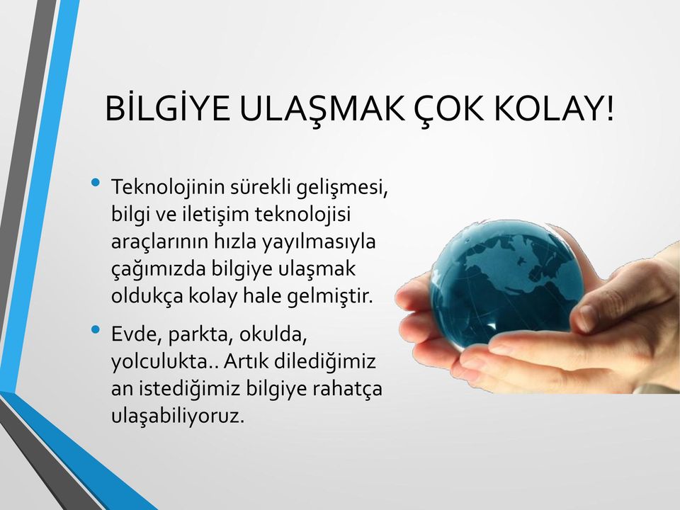 araçlarının hızla yayılmasıyla çağımızda bilgiye ulaşmak oldukça