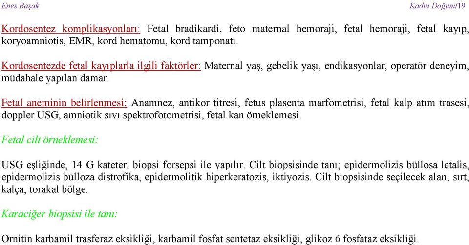 Fetal aneminin belirlenmesi: Anamnez, antikor titresi, fetus plasenta marfometrisi, fetal kalp atım trasesi, doppler USG, amniotik sıvı spektrofotometrisi, fetal kan örneklemesi.