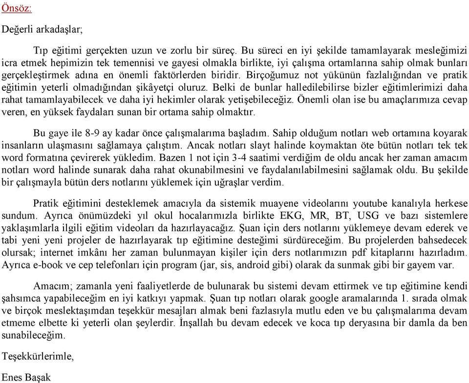 faktörlerden biridir. Birçoğumuz not yükünün fazlalığından ve pratik eğitimin yeterli olmadığından şikâyetçi oluruz.