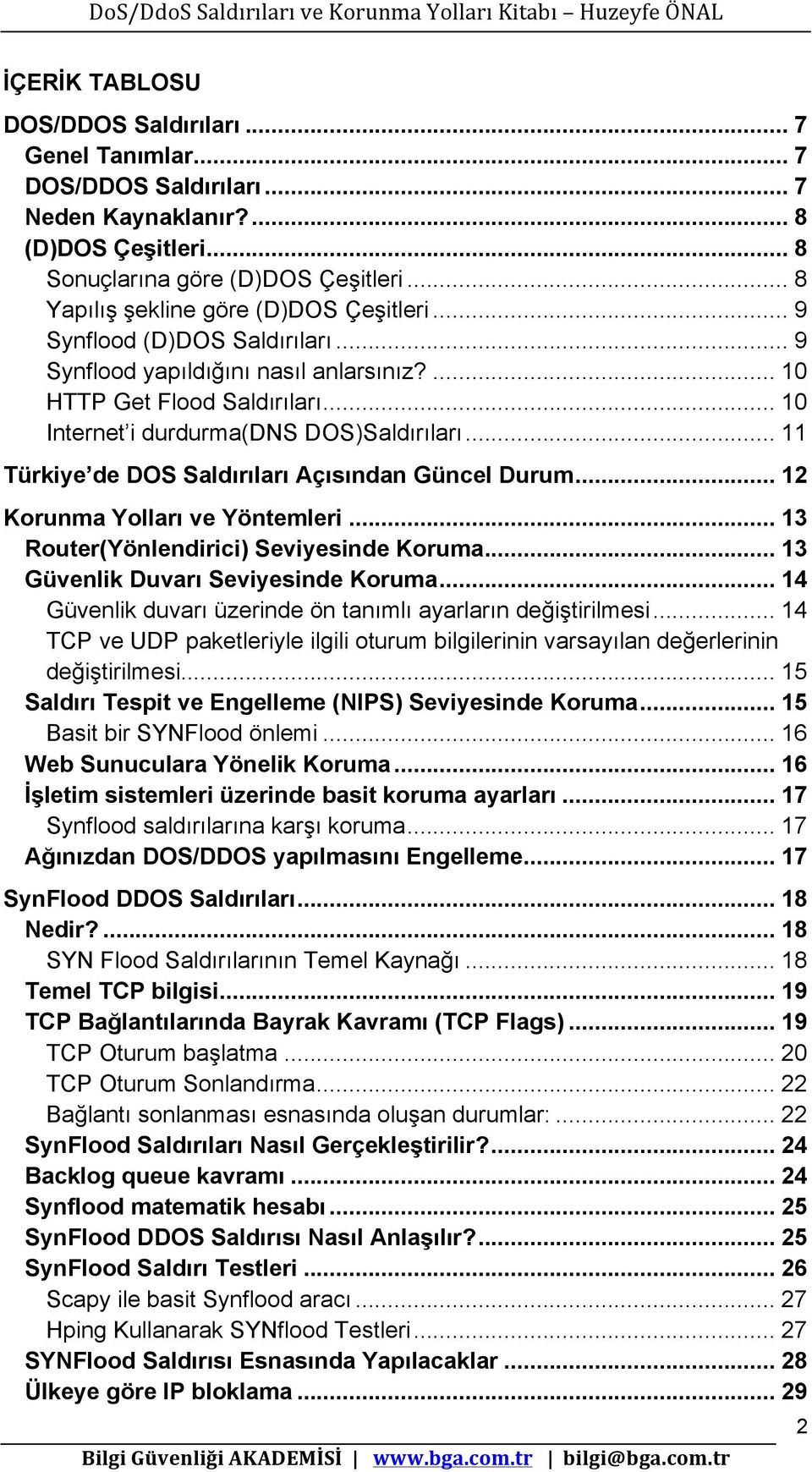 .. 11 Türkiye de DOS Saldırıları Açısından Güncel Durum... 12 Korunma Yolları ve Yöntemleri... 13 Router(Yönlendirici) Seviyesinde Koruma... 13 Güvenlik Duvarı Seviyesinde Koruma.