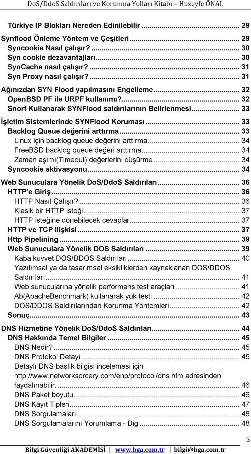 .. 33 İşletim Sistemlerinde SYNFlood Koruması... 33 Backlog Queue değerini arttırma... 33 Linux için backlog queue değerini arttırma... 34 FreeBSD backlog queue değeri arttırma.