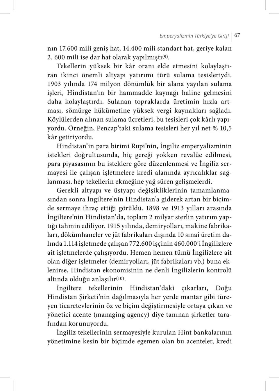 1903 yılında 174 milyon dönümlük bir alana yayılan sulama işleri, Hindistan ın bir hammadde kaynağı haline gelmesini daha kolaylaştırdı.