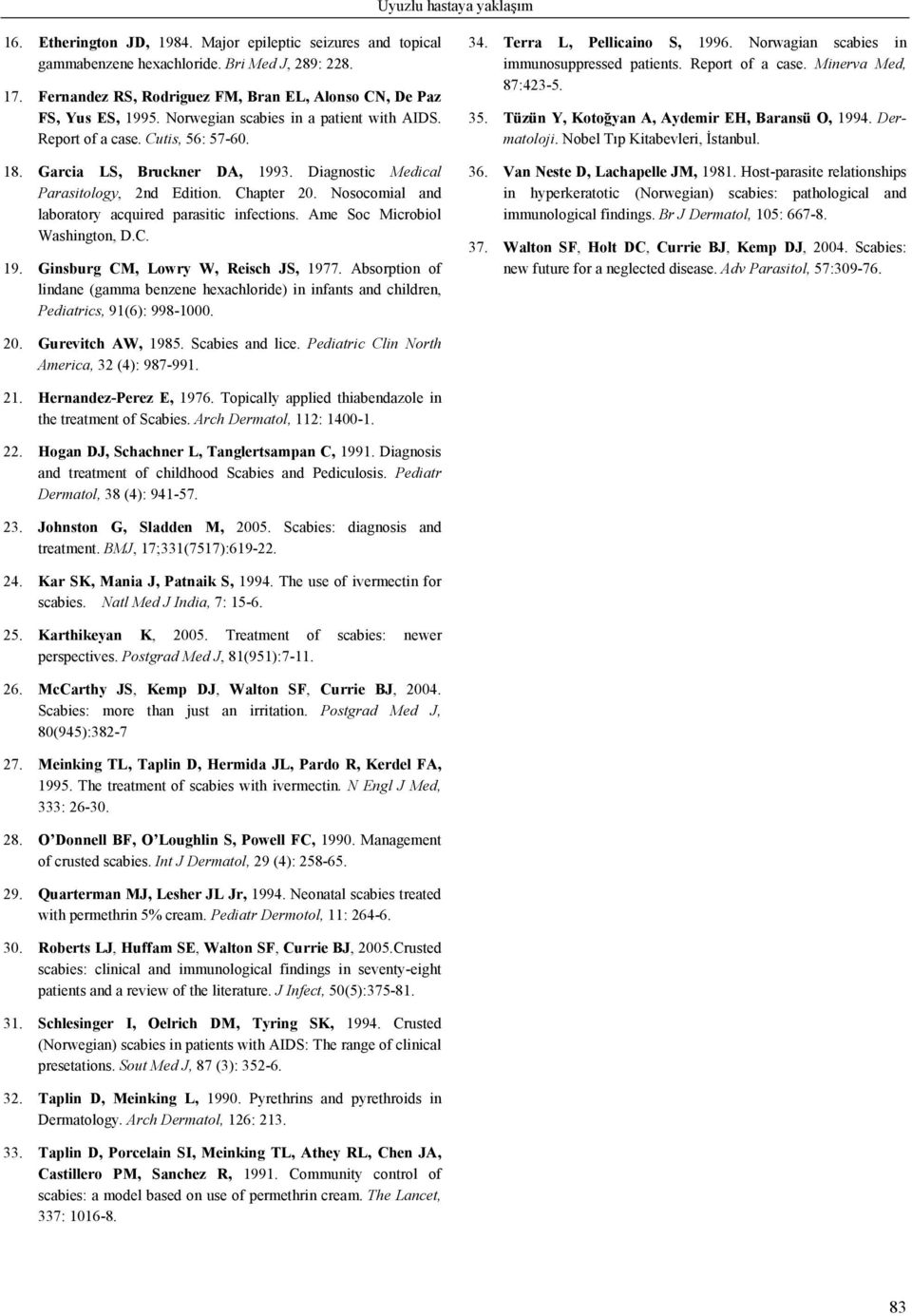 Diagnostic Medical Parasitology, 2nd Edition. Chapter 20. Nosocomial and laboratory acquired parasitic infections. Ame Soc Microbiol Washington, D.C. 19. Ginsburg CM, Lowry W, Reisch JS, 1977.