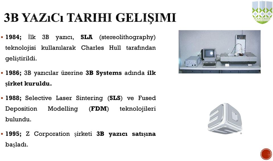 1986; 3B yazıcılar üzerine 3B Systems adında ilk şirket kuruldu.