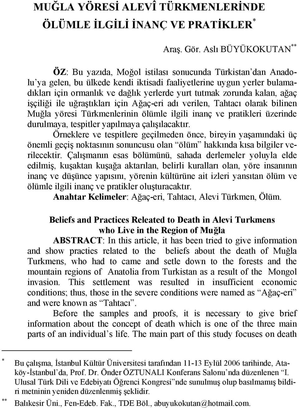 tutmak zorunda kalan, ağaç işçiliği ile uğraştıkları için Ağaç-eri adı verilen, Tahtacı olarak bilinen Muğla yöresi Türkmenlerinin ölümle ilgili inanç ve pratikleri üzerinde durulmaya, tespitler