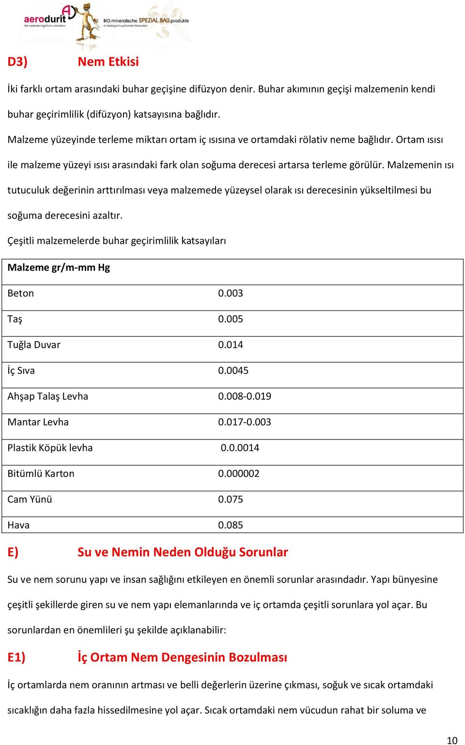 Malzemenin ısı tutuculuk değerinin arttırılması veya malzemede yüzeysel olarak ısı derecesinin yükseltilmesi bu soğuma derecesini azaltır.