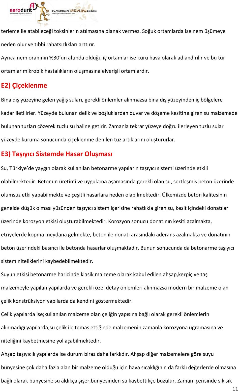 E2) Çiçeklenme Bina dış yüzeyine gelen yağış suları, gerekli önlemler alınmazsa bina dış yüzeyinden iç bölgelere kadar iletilirler.