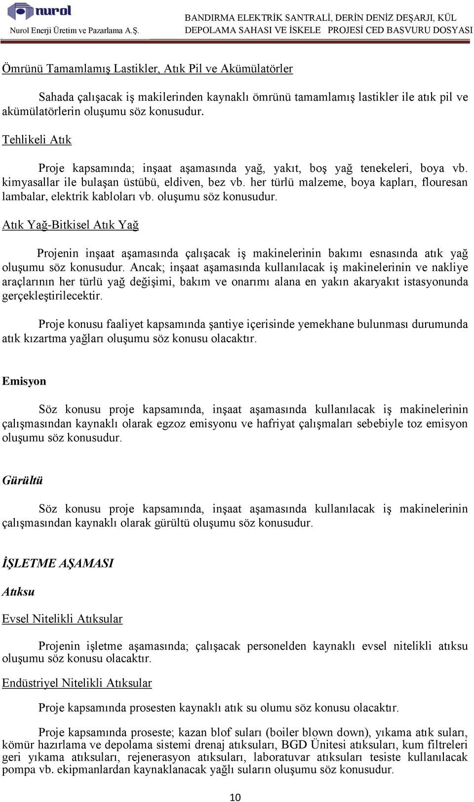 her türlü malzeme, boya kapları, flouresan lambalar, elektrik kabloları vb. oluşumu söz konusudur.