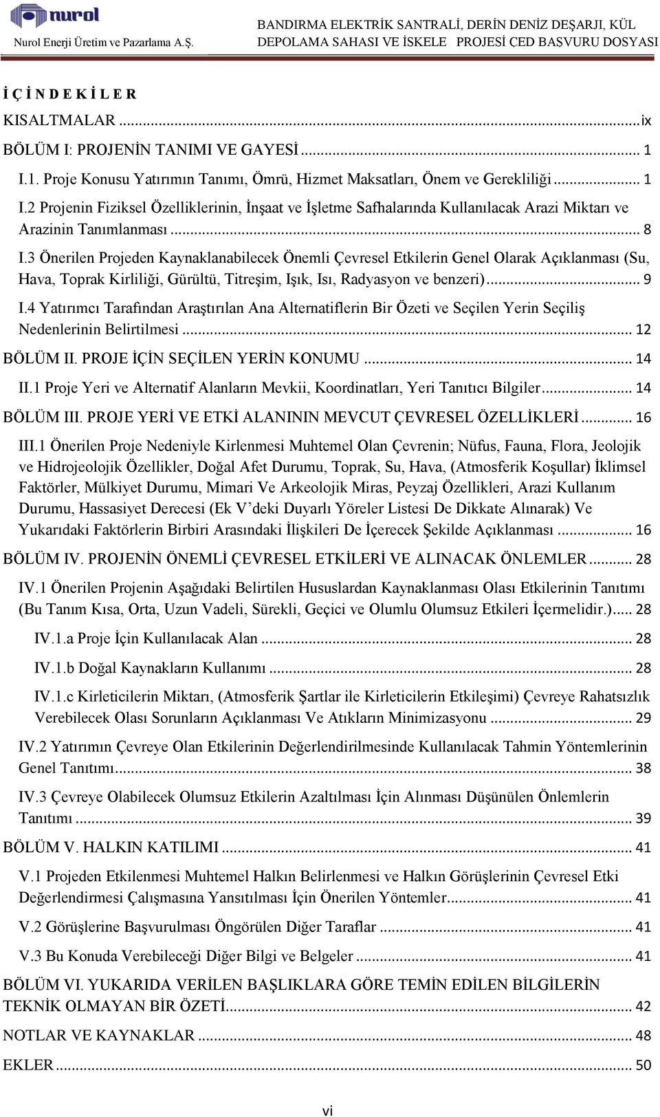 2 Projenin Fiziksel Özelliklerinin, İnşaat ve İşletme Safhalarında Kullanılacak Arazi Miktarı ve Arazinin Tanımlanması... 8 I.