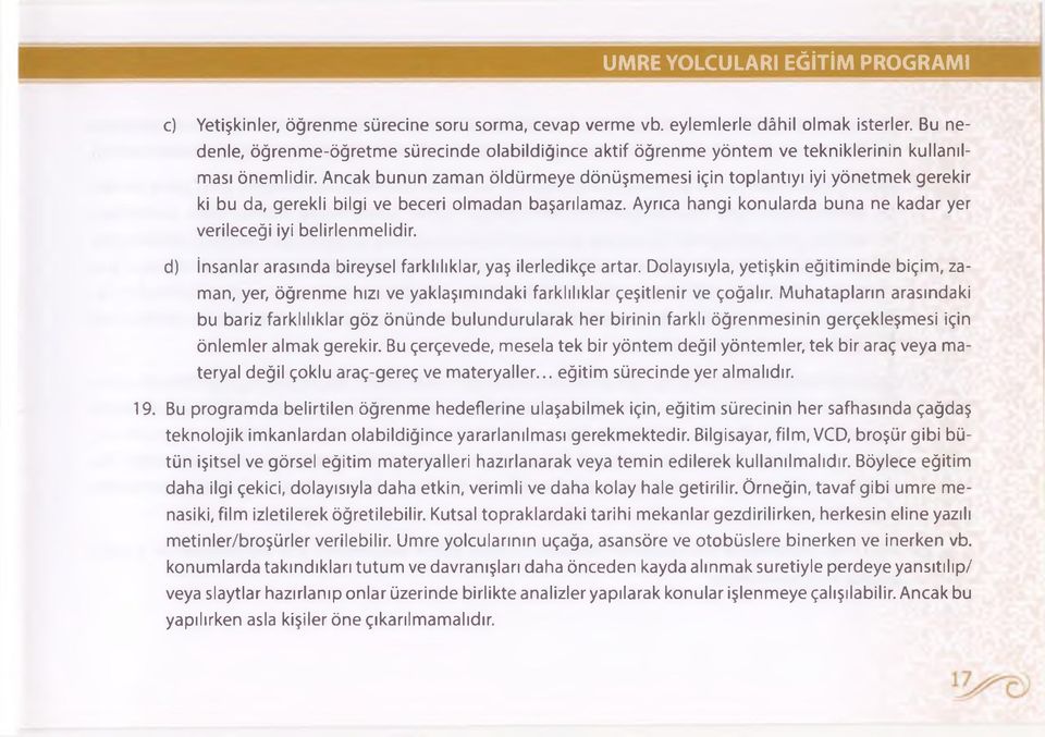 Ancak bunun zaman öldürmeye dönüşmemesi için toplantıyı iyi yönetmek gerekir ki bu da, gerekli bilgi ve beceri olmadan başarılamaz.