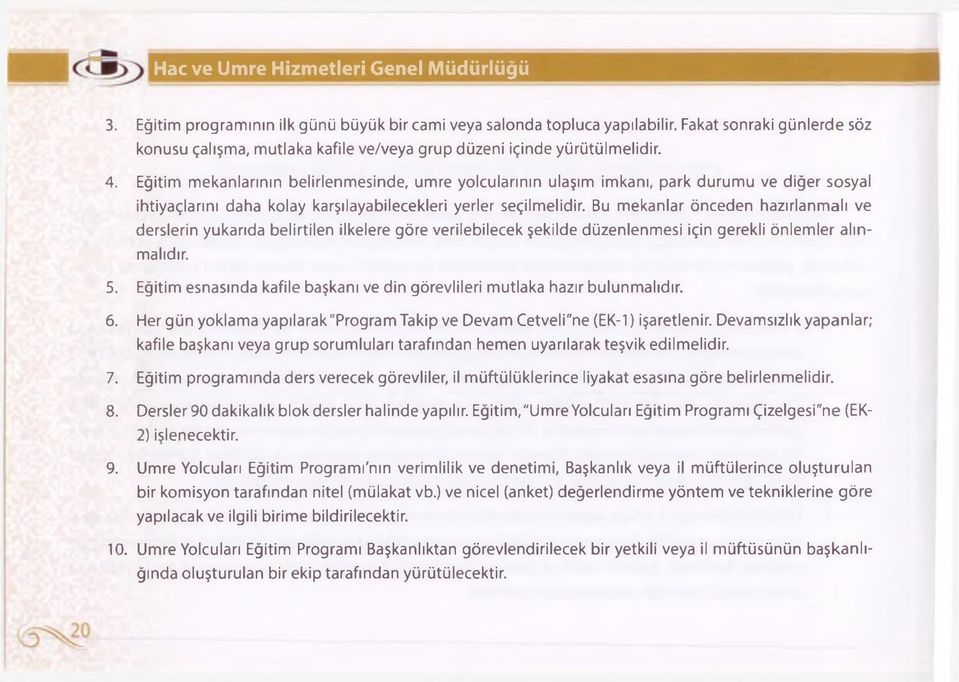 Eğitim mekanlarının belirlenmesinde, umre yolcularının ulaşım imkanı, park durumu ve diğer sosyal ihtiyaçlarını daha kolay karşılayabilecekleri yerler seçilmelidir.