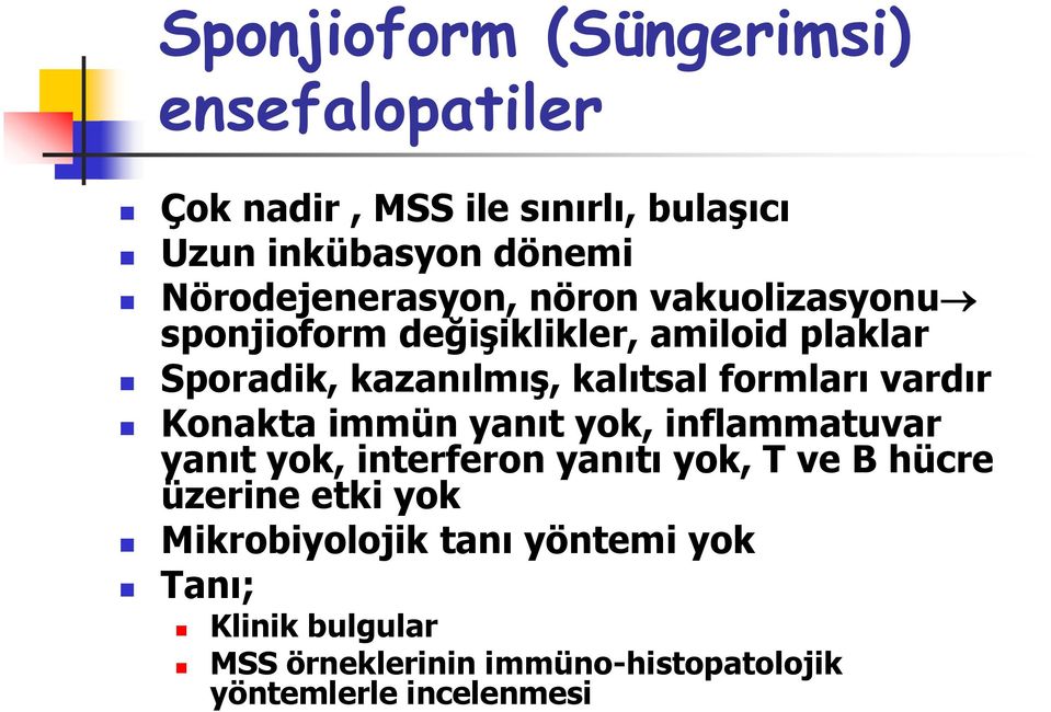 formları vardır Konakta immün yanıt yok, inflammatuvar yanıt yok, interferon yanıtı yok, T ve B hücre üzerine