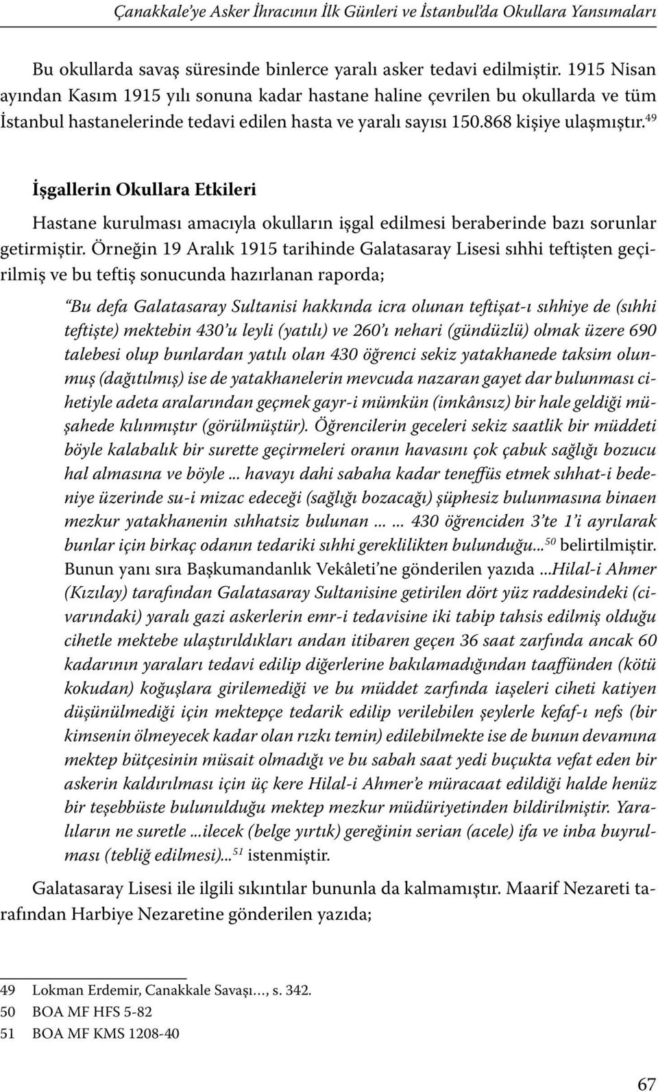 49 İşgallerin Okullara Etkileri Hastane kurulması amacıyla okulların işgal edilmesi beraberinde bazı sorunlar getirmiştir.