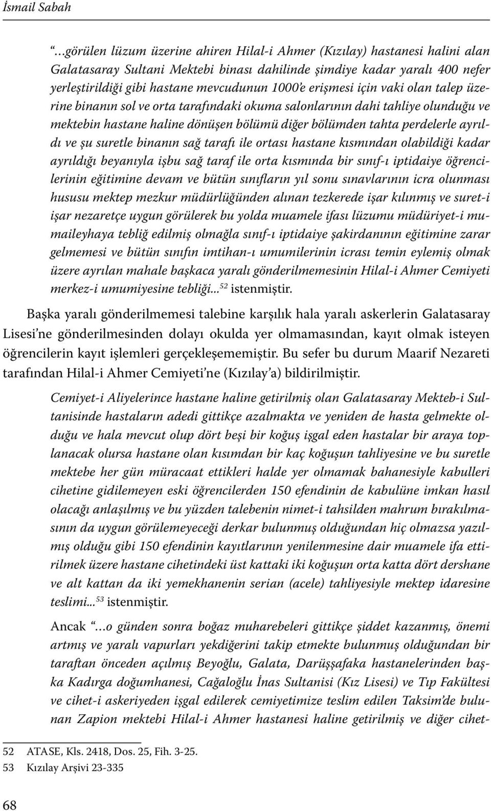 perdelerle ayrıldı ve şu suretle binanın sağ tarafı ile ortası hastane kısmından olabildiği kadar ayrıldığı beyanıyla işbu sağ taraf ile orta kısmında bir sınıf-ı iptidaiye öğrencilerinin eğitimine