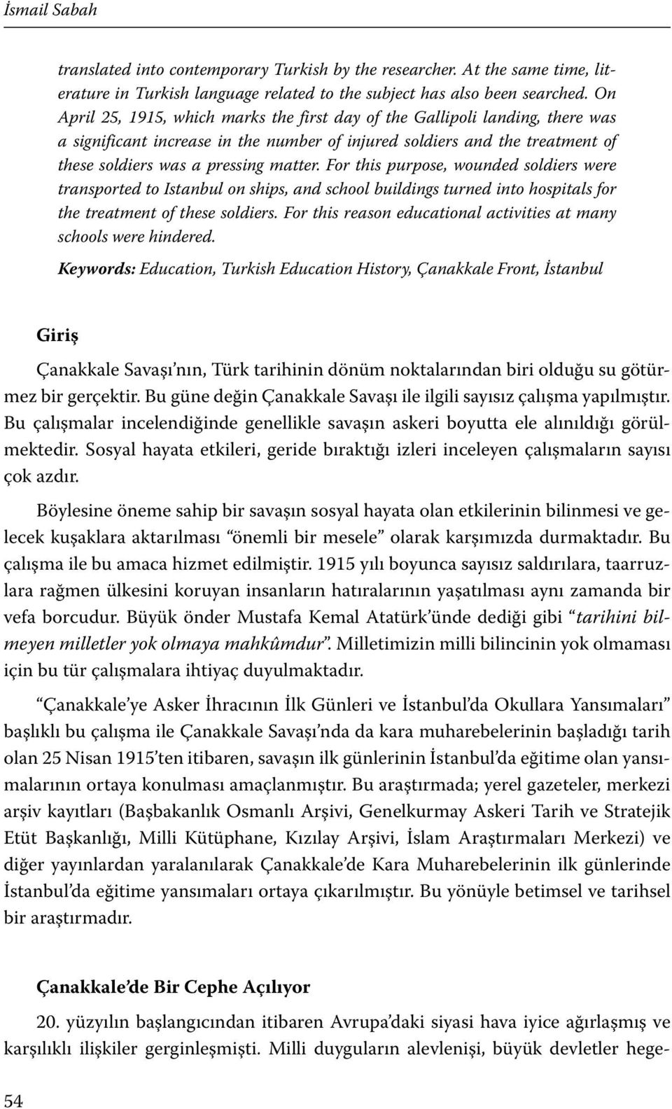 For this purpose, wounded soldiers were transported to Istanbul on ships, and school buildings turned into hospitals for the treatment of these soldiers.