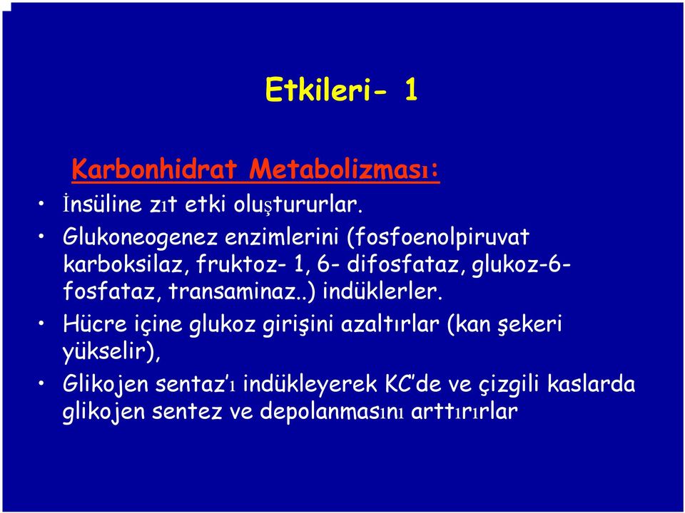 glukoz-6- fosfataz, transaminaz..) indüklerler.