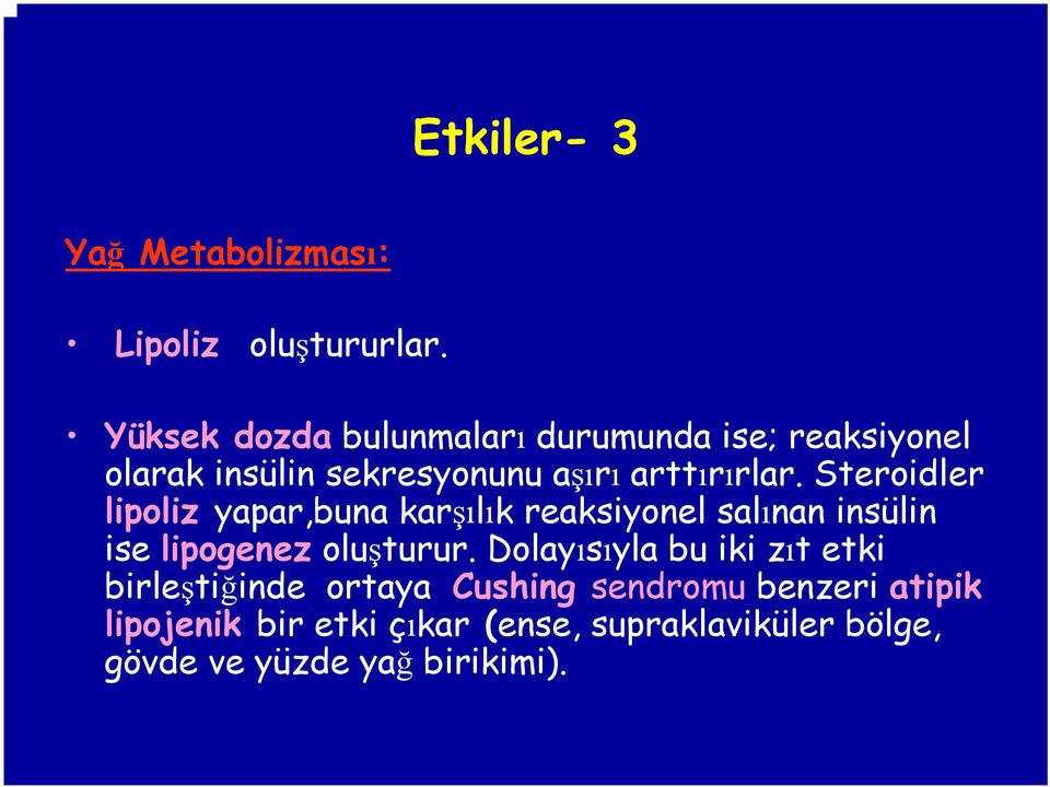 Steroidler lipoliz yapar,buna karşılık reaksiyonel salınan insülin ise lipogenez oluşturur.