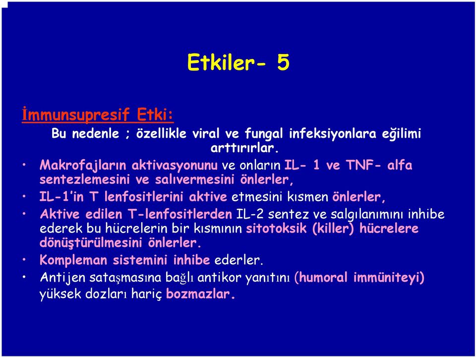 etmesini kısmen önlerler, Aktive edilen T-lenfositlerden IL-2 sentez ve salgılanımını inhibe ederek bu hücrelerin bir kısmının sitotoksik