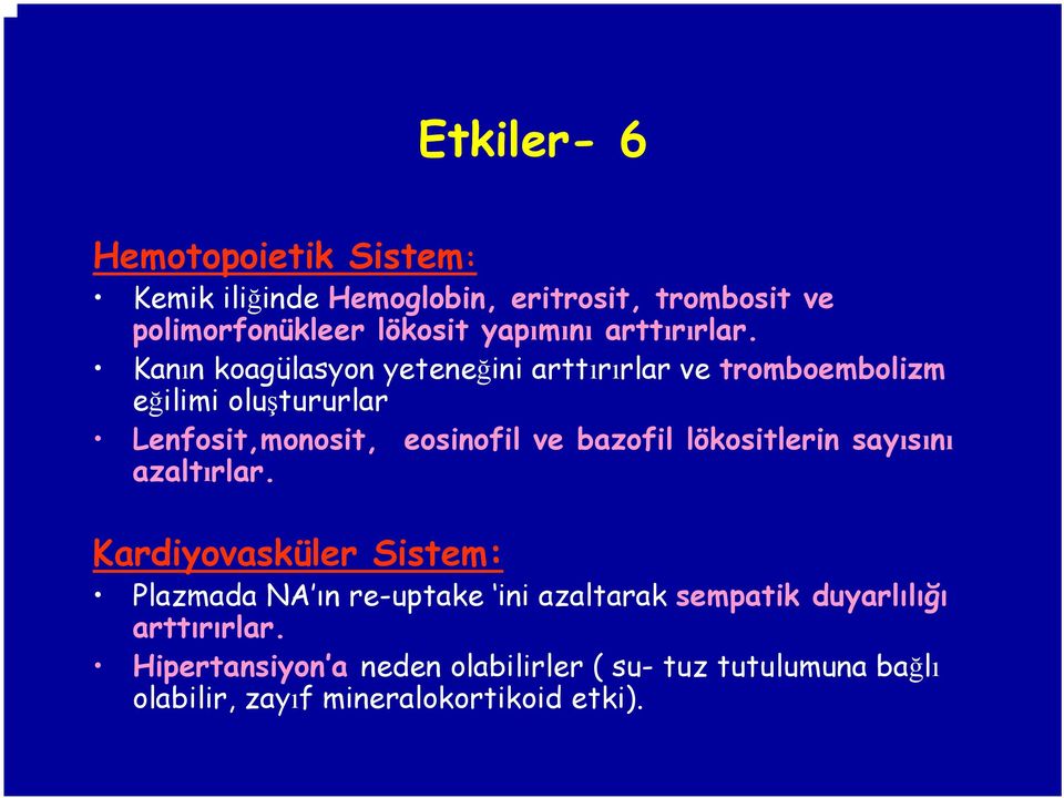 Kanın koagülasyonyeteneğini arttırırlar ve tromboembolizm eğilimi oluştururlar Lenfosit,monosit, eosinofil ve bazofil