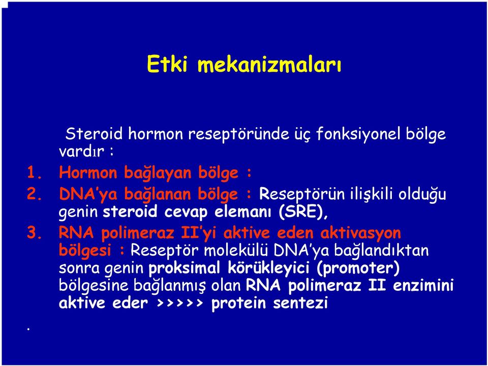 DNA ya bağlanan bölge : Reseptörün ilişkili olduğu genin steroid cevap elemanı (SRE), 3.