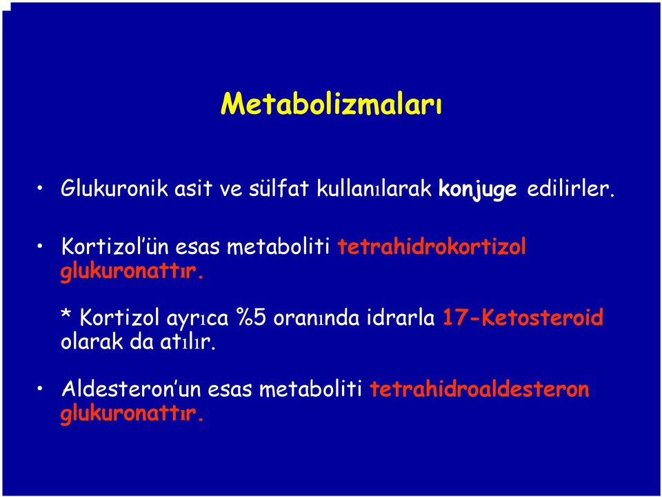 Kortizol ün esas metaboliti tetrahidrokortizol glukuronattır.