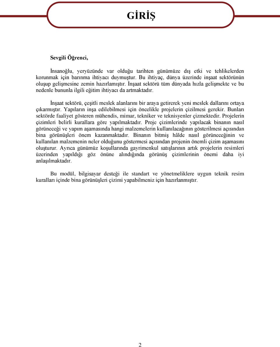 İnşaat sektörü, çeşitli meslek alanlarını bir araya getirerek yeni meslek dallarını ortaya çıkarmıştır. Yapıların inşa edilebilmesi için öncelikle projelerin çizilmesi gerekir.