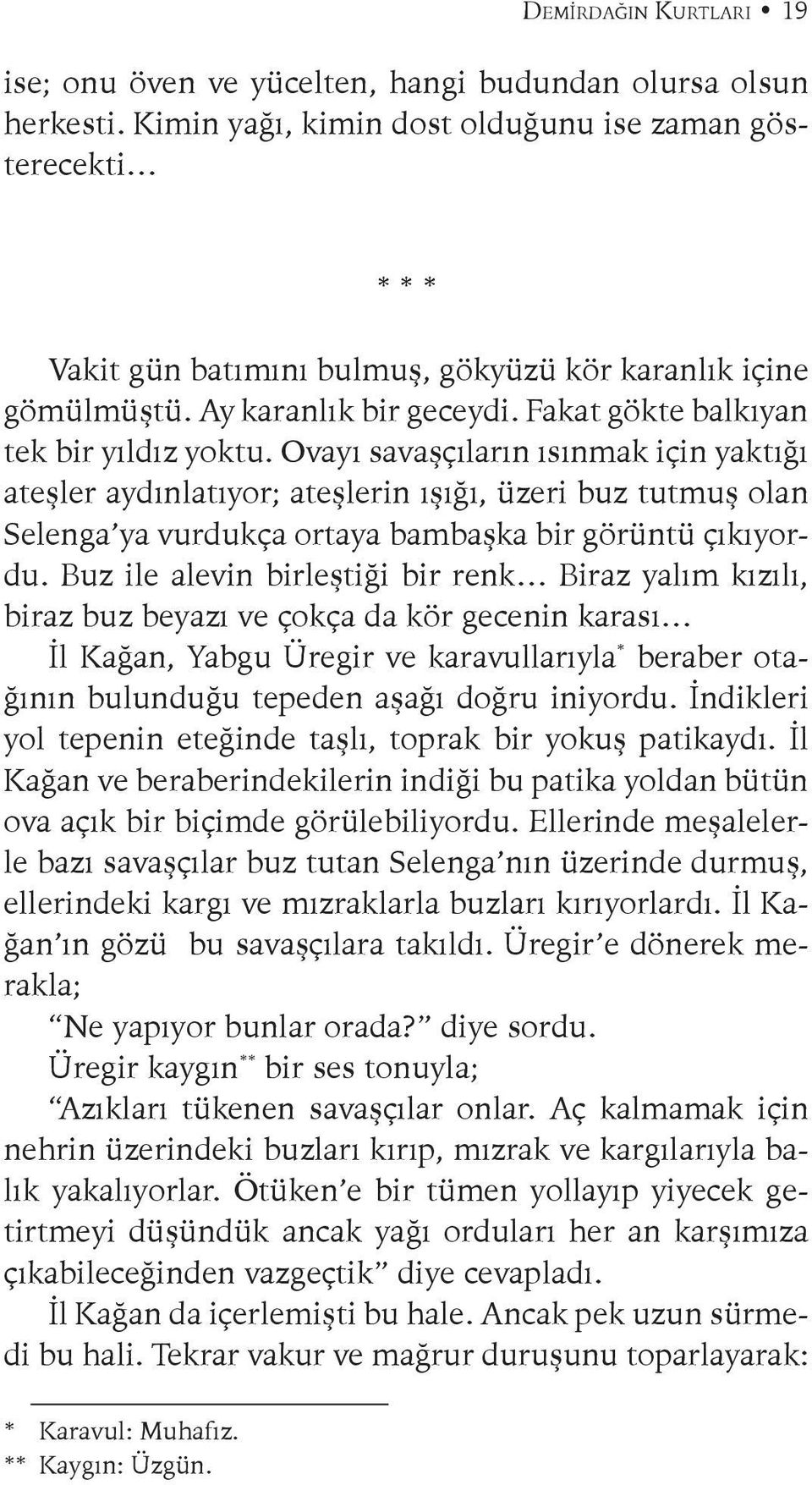 Ovayı savaşçıların ısınmak için yaktığı ateşler aydınlatıyor; ateşlerin ışığı, üzeri buz tutmuş olan Selenga ya vurdukça ortaya bambaşka bir görüntü çıkıyordu.