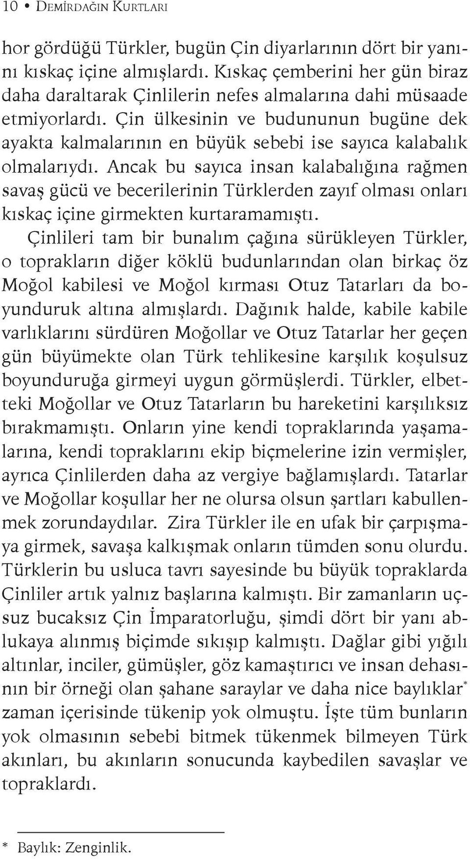 Çin ülkesinin ve budununun bugüne dek ayakta kalmalarının en büyük sebebi ise sayıca kalabalık olmalarıydı.