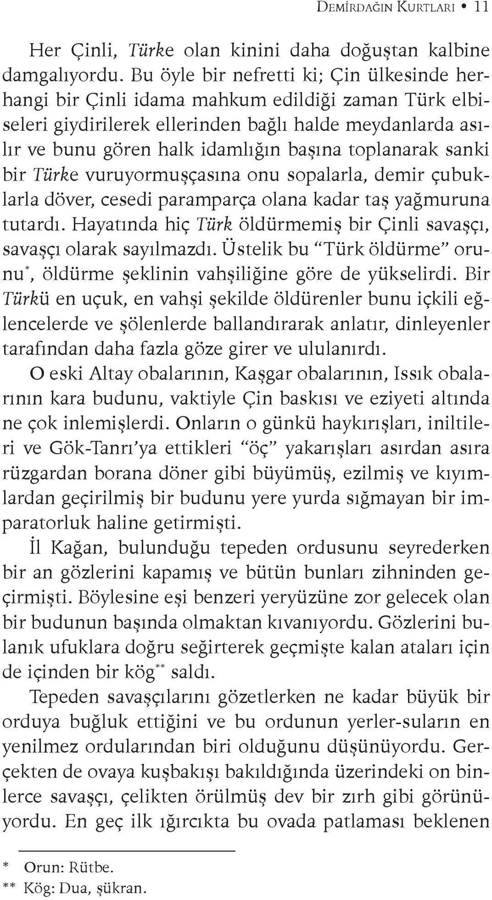 toplanarak sanki bir Türke vuruyormuşçasına onu sopalarla, demir çubuklarla döver, cesedi paramparça olana kadar taş yağmuruna tutardı.