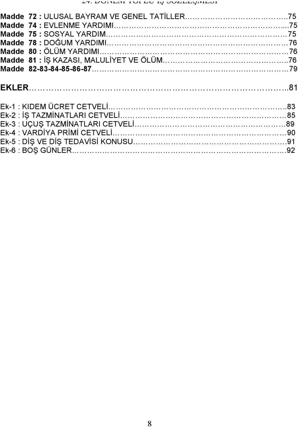 KAZASI, MALULİYET VE ÖLÜM..76 Madde 82-83-84-85-86-87 79 EKLER...81 Ek-1 : KIDEM ÜCRET CETVELİ.