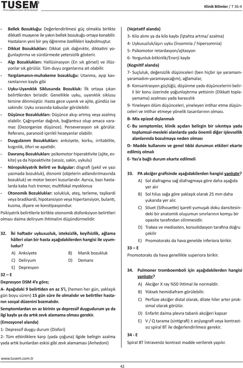 Tüm duyu organlarına ait olabilir. - Yargılamanın-muhakeme bozukluğu: Utanma, ayıp kavramlarının kaybı gibi - Uyku-Uyanıklık Siklusunda Bozukluk: İlk ortaya çıkan belirtilerden birisidir.