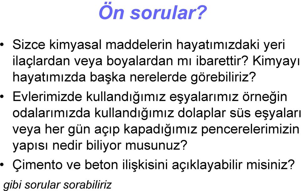 Evlerimizde kullandığımız eşyalarımız örneğin odalarımızda kullandığımız dolaplar süs eşyaları