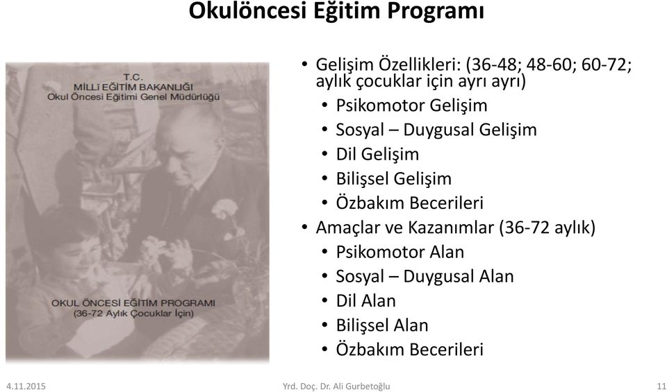 Gelişim Özbakım Becerileri Amaçlar ve Kazanımlar (36-72 aylık) Psikomotor Alan Sosyal