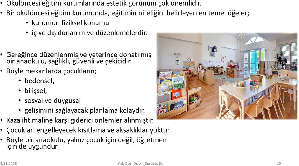 Gereğince düzenlenmiş ve yeterince donatılmış bir anaokulu, sağlıklı, güvenli ve çekicidir.