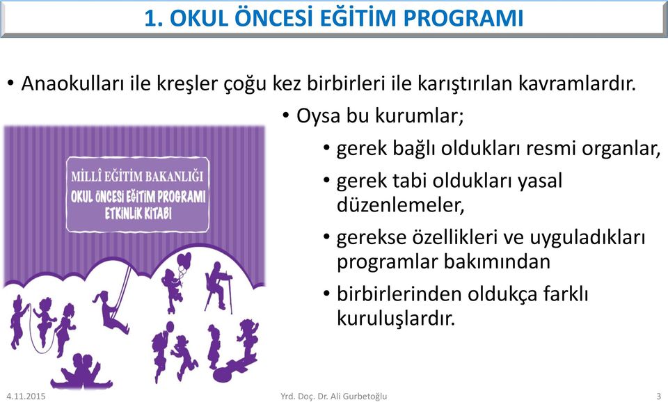 Oysa bu kurumlar; gerek bağlı oldukları resmi organlar, gerek tabi oldukları yasal