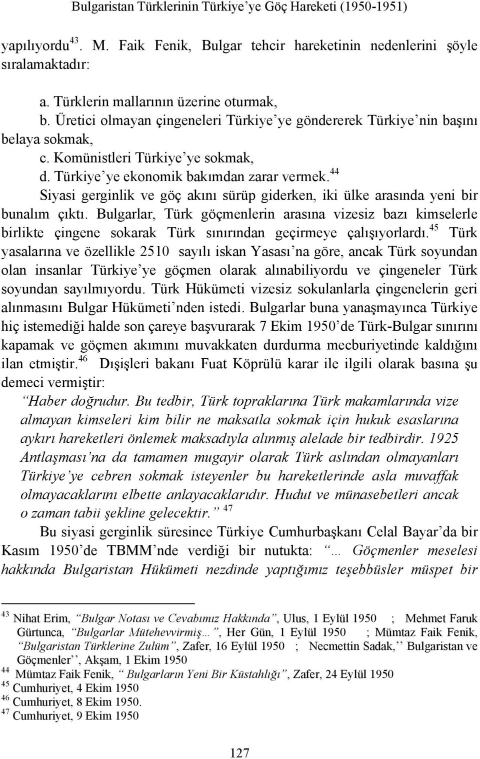 44 Siyasi gerginlik ve göç akını sürüp giderken, iki ülke arasında yeni bir bunalım çıktı.