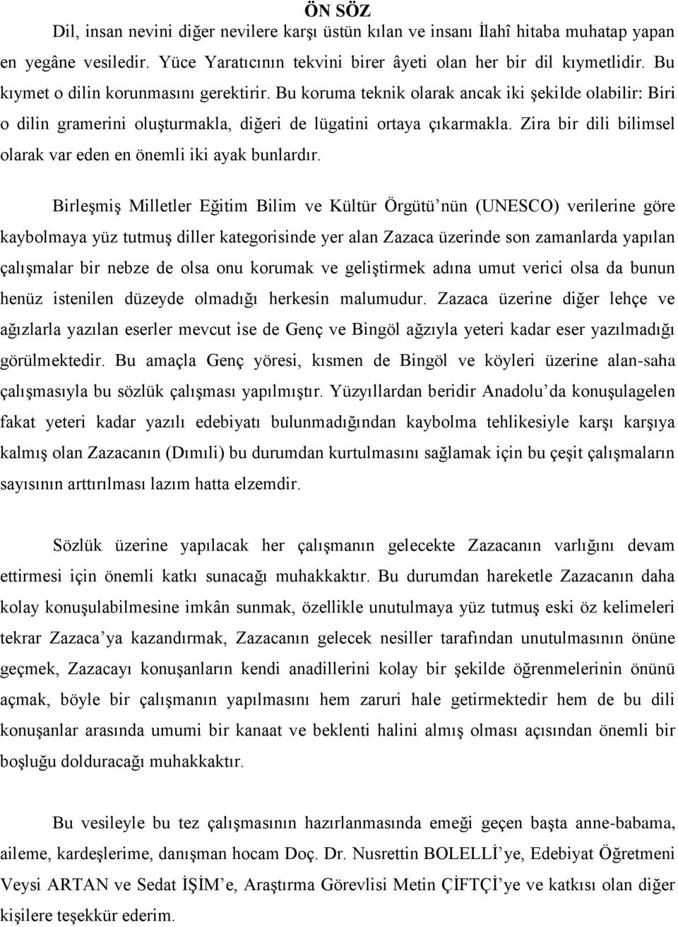 Zira bir dili bilimsel olarak var eden en önemli iki ayak bunlardır.