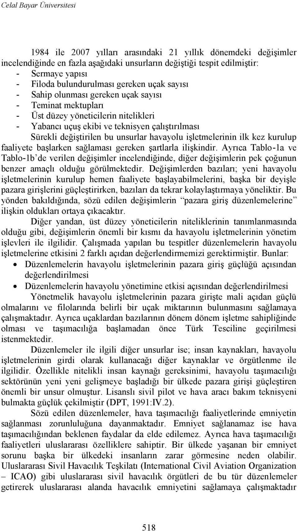 değiştirilen bu unsurlar havayolu işletmelerinin ilk kez kurulup faaliyete başlarken sağlaması gereken şartlarla ilişkindir.