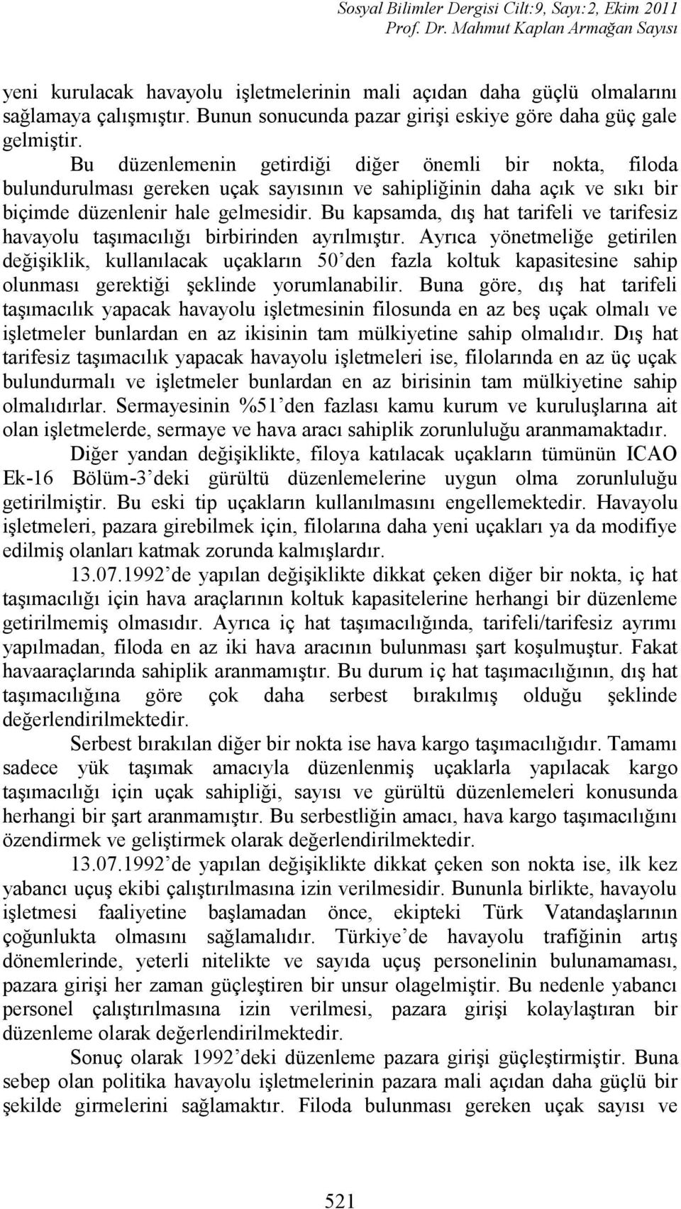 Bu kapsamda, dış hat tarifeli ve tarifesiz havayolu taşımacılığı birbirinden ayrılmıştır.