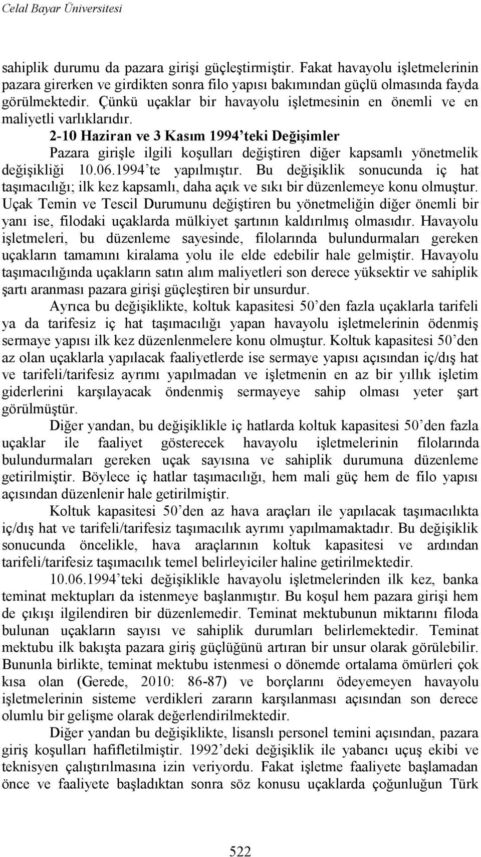 2-10 Haziran ve 3 Kasım 1994 teki Değişimler Pazara girişle ilgili koşulları değiştiren diğer kapsamlı yönetmelik değişikliği 10.06.1994 te yapılmıştır.