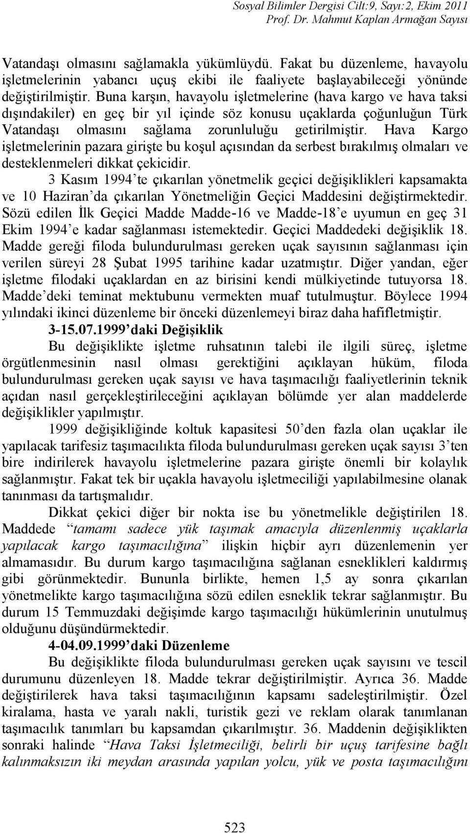 Hava Kargo işletmelerinin pazara girişte bu koşul açısından da serbest bırakılmış olmaları ve desteklenmeleri dikkat çekicidir.