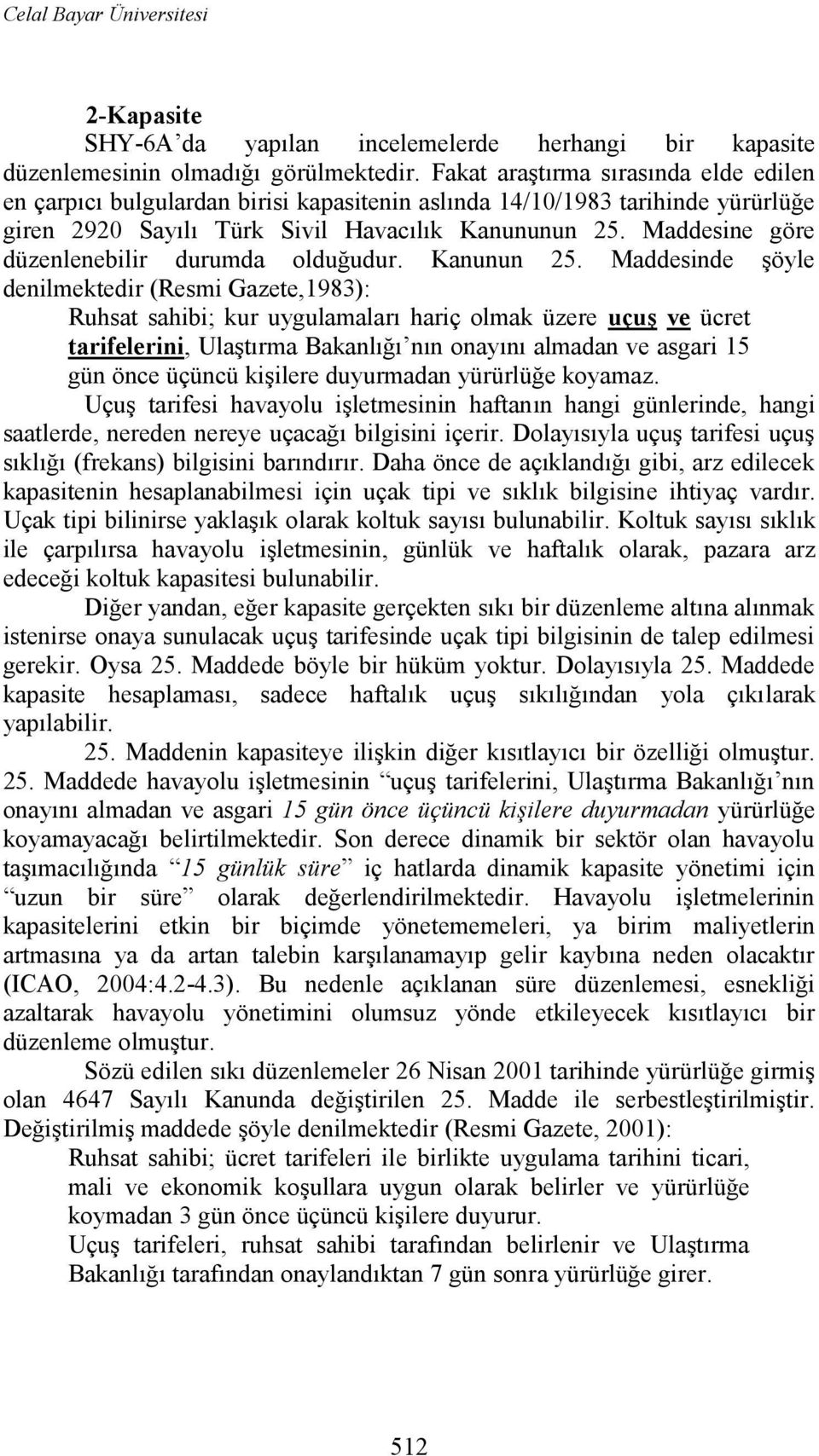 Maddesine göre düzenlenebilir durumda olduğudur. Kanunun 25.