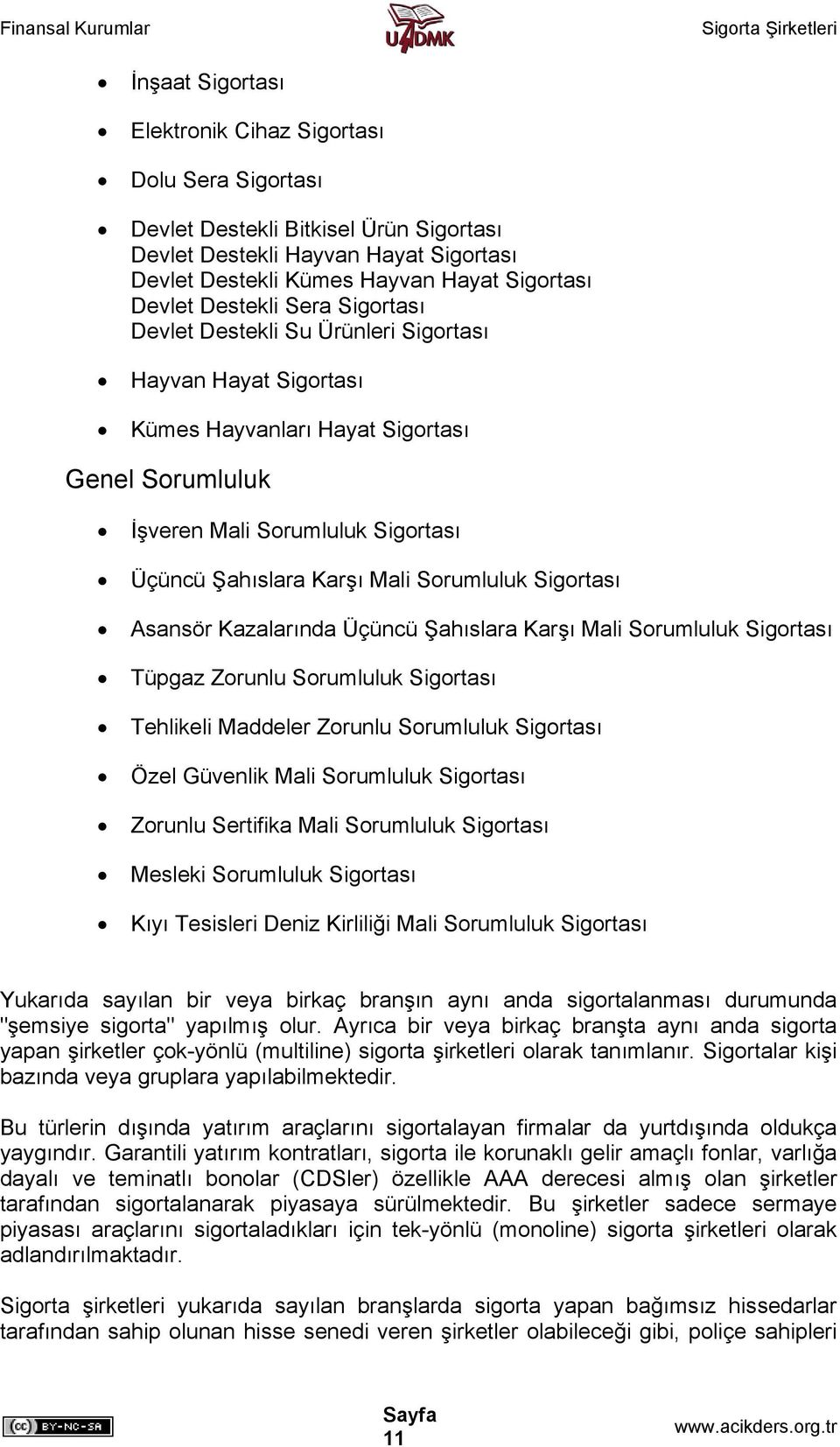 Sorumluluk Sigortası Asansör Kazalarında Üçüncü Şahıslara Karşı Mali Sorumluluk Sigortası Tüpgaz Zorunlu Sorumluluk Sigortası Tehlikeli Maddeler Zorunlu Sorumluluk Sigortası Özel Güvenlik Mali