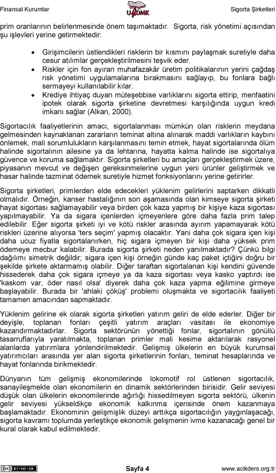 Riskler için fon ayıran muhafazakâr üretim politikalarının yerini çağdaş risk yönetimi uygulamalarına bırakmasını sağlayıp, bu fonlara bağlı sermayeyi kullanılabilir kılar.