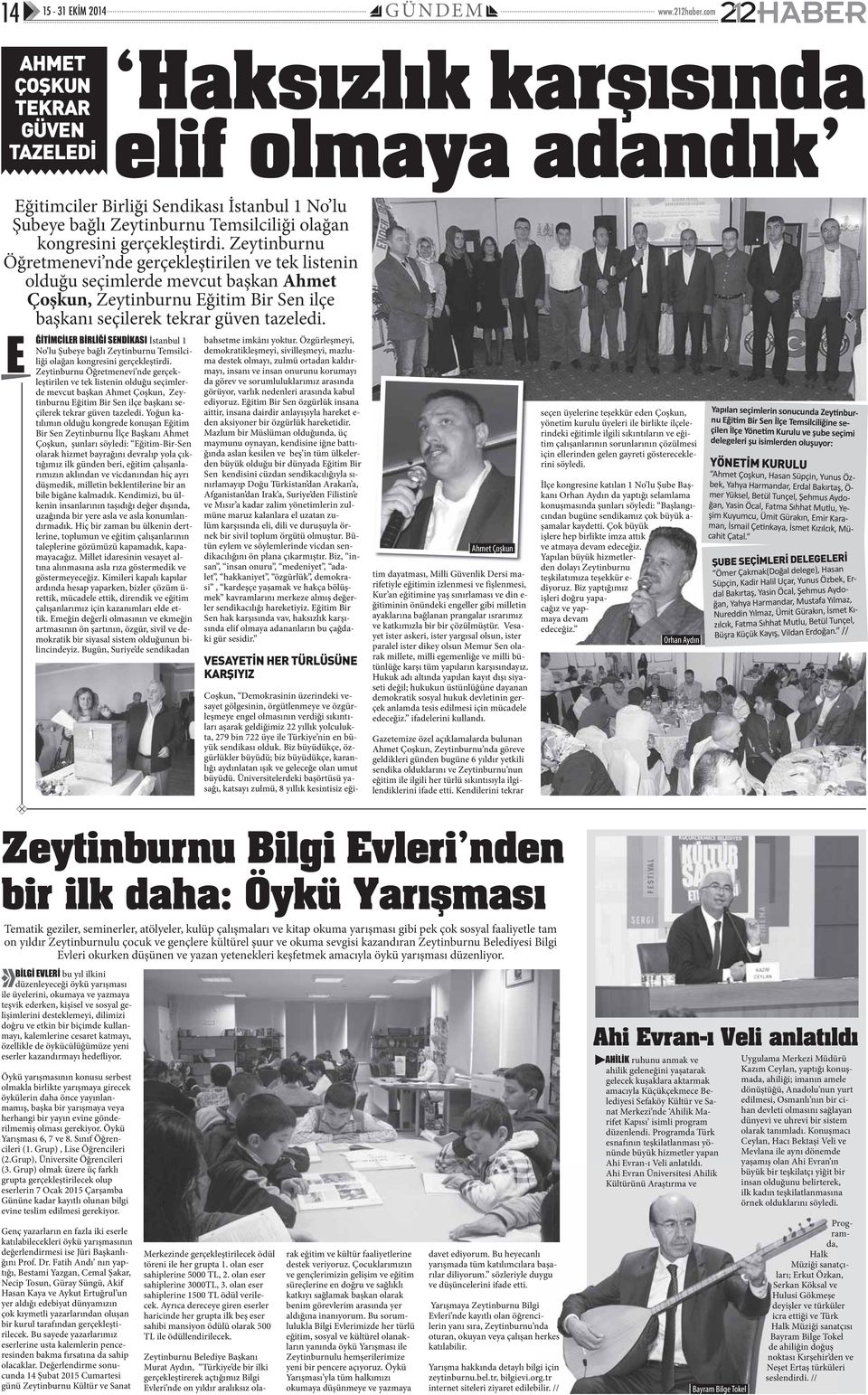 Zeytinburnu Öğretmenevi nde gerçekleştirilen ve tek listenin olduğu seçimlerde mevcut başkan Ahmet Çoşkun, Zeytinburnu Eğitim Bir Sen ilçe başkanı seçilerek tekrar güven tazeledi.