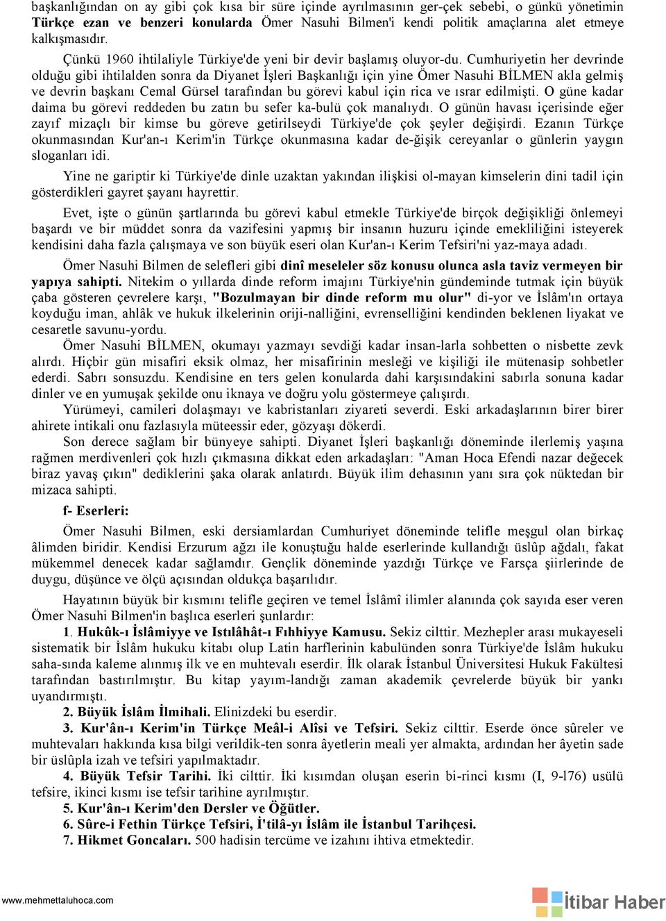 Cumhuriyetin her devrinde olduğu gibi ihtilalden sonra da Diyanet İşleri Başkanlığı için yine Ömer Nasuhi BİLMEN akla gelmiş ve devrin başkanı Cemal Gürsel tarafından bu görevi kabul için rica ve