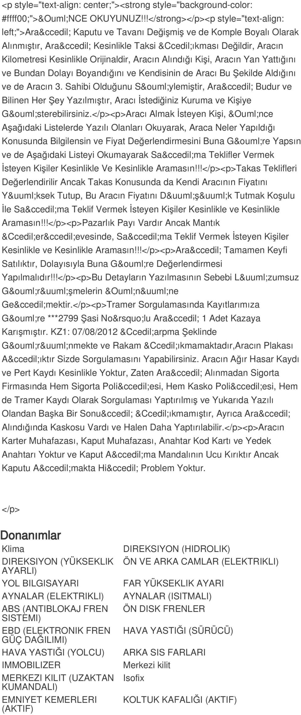 Aracın Alındığı Kişi, Aracın Yan Yattığını ve Bundan Dolayı Boyandığını ve Kendisinin de Aracı Bu Şekilde Aldığını ve de Aracın 3.